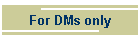 For DMs only